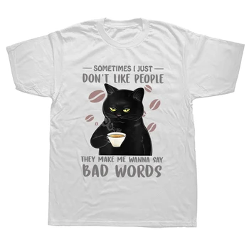 Smešno Črna Mačka Včasih Ne Maram Ljudi, ki Bi Mi Rekel Slabe Besede Grafični T Shirt Bombaž Ulične Rojstni dan Darila T-shirt