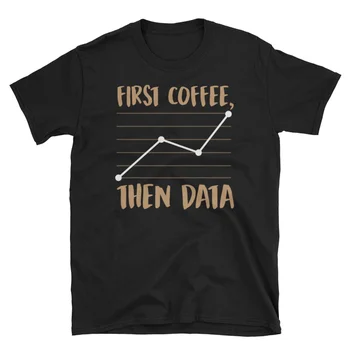 Statistika T Shirt Vedenje Analitik ABA BCBA Podatkov Najprej Kava, Potem